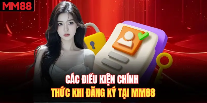 Điều kiện đăng ký tài khoản MM88
