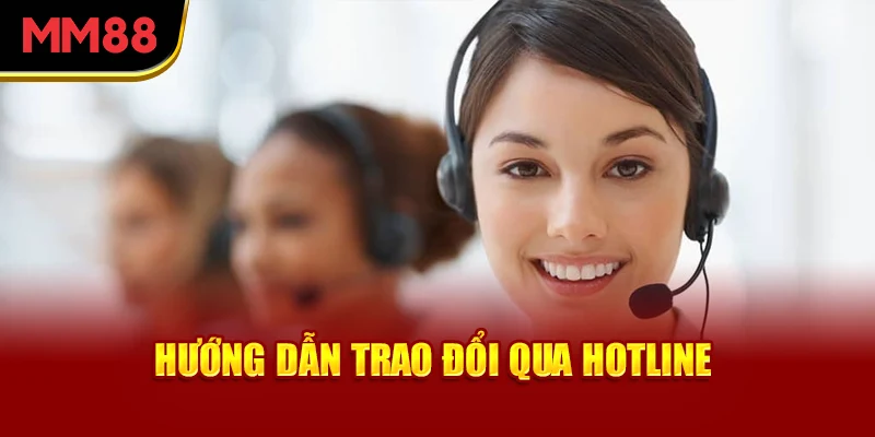Hướng dẫn trao đổi qua hotline và kênh cskh mm88