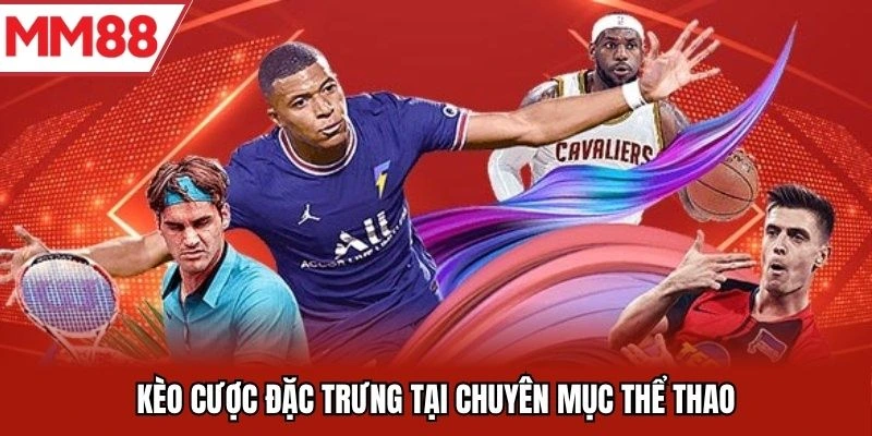 Kèo cược đặc trưng thể thao MM88